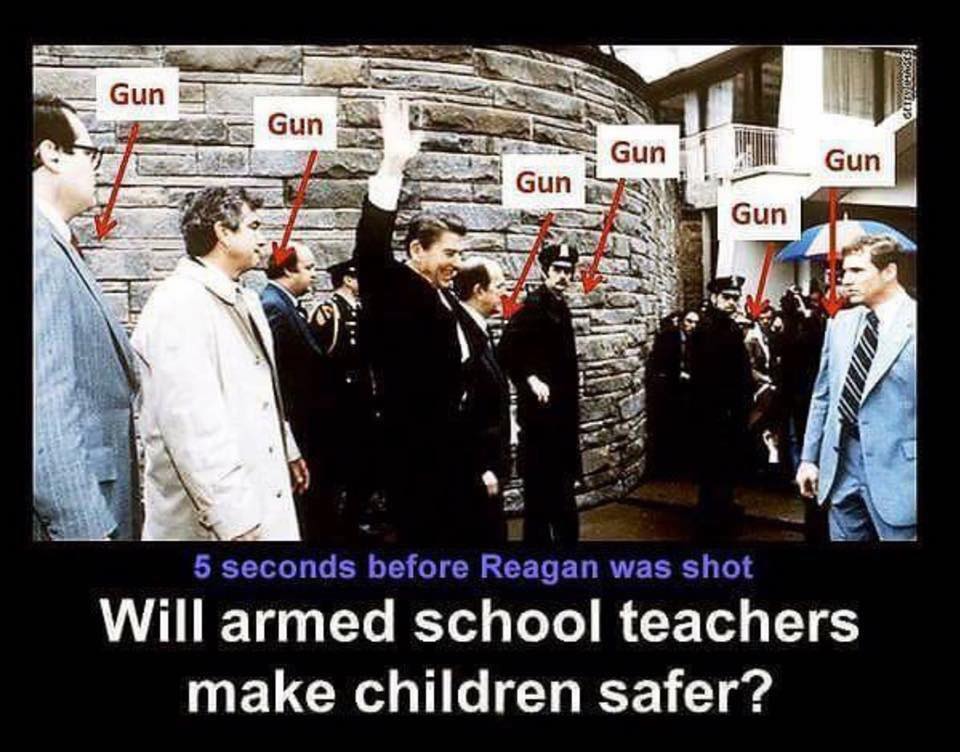 If armed secret service couldn't protect a president, why do those idiots think arming teachers is going to prevent a school shooting?